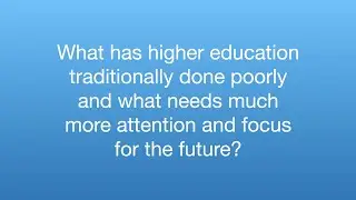 Ask the Expert: What has higher education done poorly what needs more attention in the future?