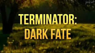 Terminator: Dark Fate (2019) - HD Full Movie Podcast Episode | Film Review