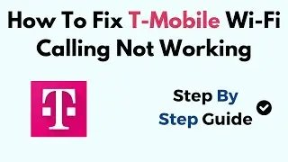 How To Fix T-Mobile Wi-Fi Calling Not Working