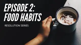 FOOD HABITS || RESOLUTION SERIES || EPISODE 2 || REALISING LIFE ||