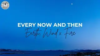 Earth, Wind & Fire - Every Now And Then (HD Lyrics Video)