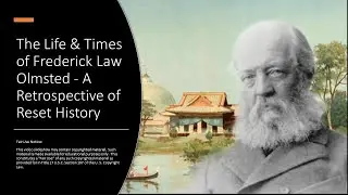 The Life & Times of Frederick Law Olmsted - A Retrospective of Reset History