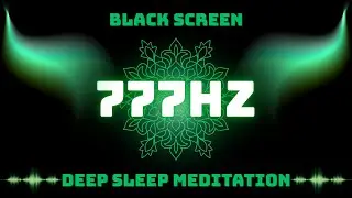 777Hz Sleep Music for Ultimate Relaxation & Healing | Black Screen Meditation