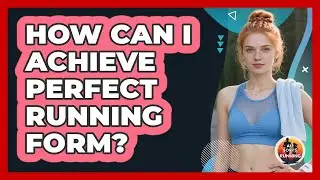 How Can I Achieve Perfect Running Form? - All Sorts Of Running