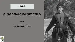 A Sammy In Siberia- 1919 - Comedy/Silent - Stars:  Harold Lloyd, Snub Pollard, Bebe Daniels.