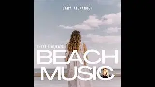 Gary Alexander - There's Always Beach Music