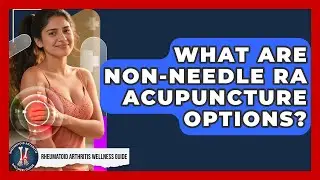 What Are Non-needle RA Acupuncture Options? - Rheumatoid Arthritis Wellness Guide
