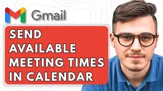 How To Send Available Meeting Times In Google Calendar Via Gmail [2025 Guide]