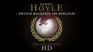 Kenny Hoyle - Trickipedia: Switch Backside 180 Heelflip