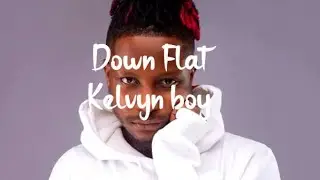 Kelvyn Boy - Down Flat (Lyrics Video)