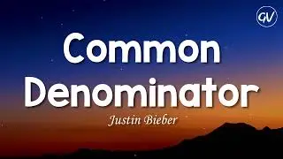 Justin Bieber - Common Denominator [Lyrics]