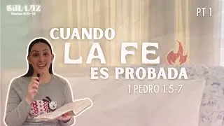 CUANDO LA FE ES PROBADA // 1 Pedro 1:5-7 // SAL y LUZ