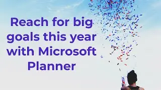 Reach For Big Goals with the Help of Microsoft Planner