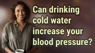 Can drinking cold water increase your blood pressure?