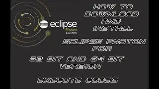 How To Download and Install Eclipse Photon for 32 bit and 64 bit Versions || Execute Codes