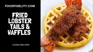 Best Ever Fried Lobster and Waffles - Food Fidelity