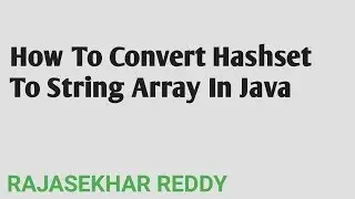 How To Convert Hashset to String Array In Java |  RAJASEKHAR REDDY