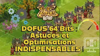DOFUS 64 Bits : Astuces et Optimisations INDISPENSABLES ! + Annonce