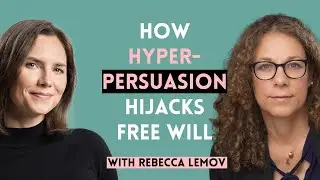 How Hyperpersuasion Hijacks Free Will (Rebecca Lemov)