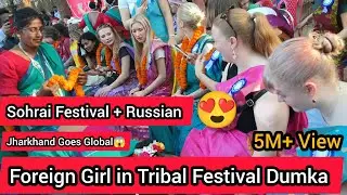 Russian in Dumka Sohrai Festival 😲 | Jharkhand Tribal Culture Goes Viral 😱🔥