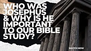 Who Was Josephus And Why Is He Important To Our Bible Study
