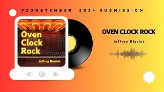 #songtember 2024 Final Version 🥳 Mixed,  Mastered & Titled: Oven Clock Rock ♨️