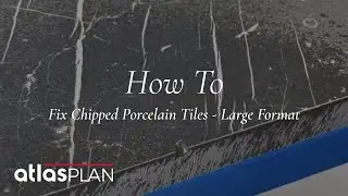 How To Fix Chipped Large Format Porcelain Tiles | Atlas Plan