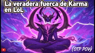 La verdadera fuerza de Karma en LoL (OTP POV)