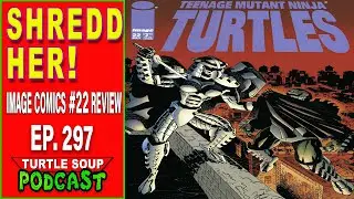 Turtle Soup Podcast Episode 297 Image Comics TMNT issue 22 review!