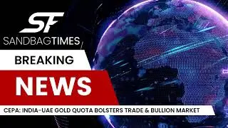 CEPA: India's Gold Import Quota from UAE Benefits Bullion Traders and Boosts Trade Relations