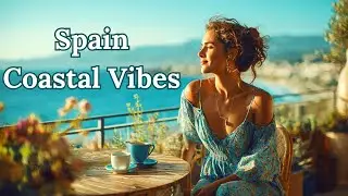 Spanish Coastal Caf&eacute; Vibes 2025 | Relaxing Chill Music by the Sea 🌊☕