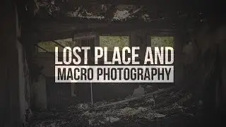 Lost Place and Macro Photography