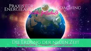 Die Erdung der neuen ZEIT -  Stabilität in herausfordernden Zeiten