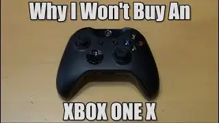 Why I Won't Buy An Xbox One X