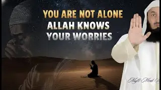 You Are Not Alone Allah Knows Your Worries