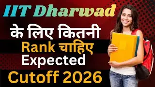 IIT Dharwad Cutoff 2026 ll IIT Dharwad Closing Rank 2025
