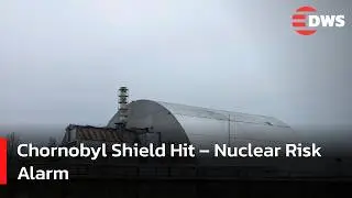 Ukraine&rsquo;s Chornobyl Nuclear Plant at Risk After Drone Hits Protective Structure | DWS News | AC14