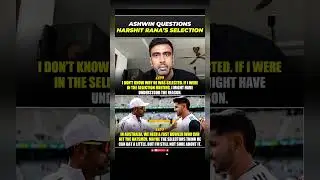 Why Was Harshit Rana Picked? Ashwin Reacts || Team Selection Controversy: Ashwin Speaks ||