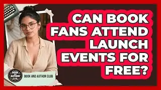Can Book Fans Attend Launch Events For Free? - Book and Author Club