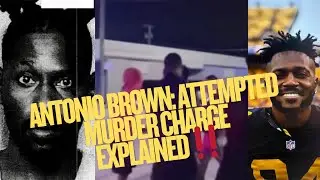 Antonio Brown: Attempted Murder Charge EXPLAINED