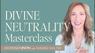 Divine Neutrality with Sandra Walter, Ascension Guide