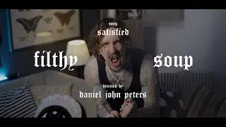 Filthy Soup // Satisfied (Official Music Video)