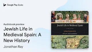 Jewish Life in Medieval Spain: A New History by Jonathan Ray &middot; Audiobook preview