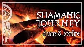 SHAMANIC JOURNEY &bull; Drums & Bonfire &bull; Activate Your Higher Mind &bull;  Trance and Meditation