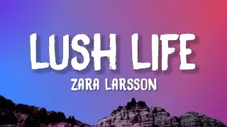 Zara Larsson - Lush Life (Lyrics)