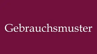 How to Pronounce ''Gebrauchsmuster'' (Utility model) Correctly in German