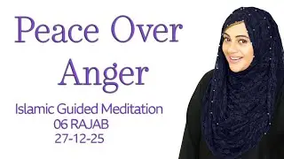 Peace Over Anger | Guided Meditation for Emotional Healing & Calm Mind | 06 Rajab | 27-12-25