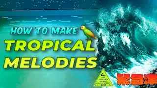HOW TO MAKE TROPICAL MELODIES FOR WHEEZY & NAV [Emergency Tsunami] | Making a Wavy Underwater Melody