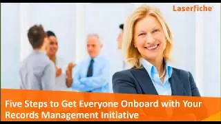 Five Steps to Get Everyone Onboard with Your Records Management Initiatives