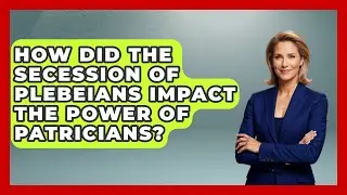How Did the Secession of Plebeians Impact the Power of Patricians? | All About Rome